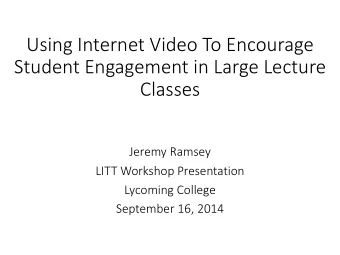 Student Engagement in Large Lecture  Classes  Jeremy Ramsey  LITT Workshop Presentation  Lycoming