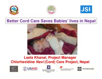 Better Cord Care Saves Babies lives in Nepal  Leela Khanal, Project Manager Chlorhexidine Navi