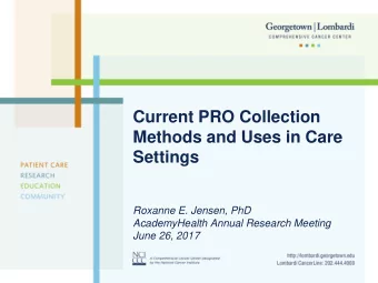 Methods and Uses in Care  Settings  Roxanne E. Jensen, PhD  AcademyHealth Annual Research Meeting