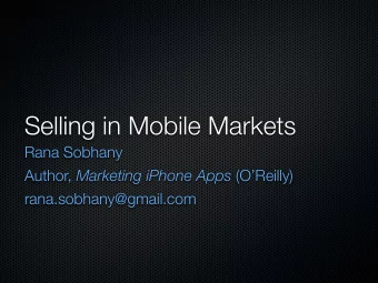 Selling in Mobile Markets  Rana Sobhany Author, Marketing iPhone Apps (OReilly)