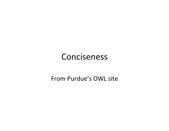Conciseness    From  Purdues  OWL  site    Why  Be  Concise?    O8en,