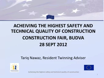 28 SEPT 2012  Tariq Nawaz, Resident Twinning Adviser  Acheiving the highest safety and technical