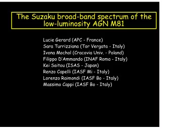 The Suzaku broad-band spectrum of the  low-luminosity AGN M81  Lucie Gerard (APC - France)  Sara