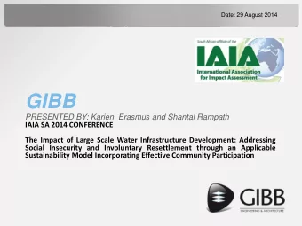 GIBB  PRESENTED BY: Karien  Erasmus and Shantal Rampath  IAIA SA 2014 CONFERENCE  The Impact of