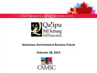 A BORIGINAL E NTREPRENEUR B USINESS F ORUM F EBRUARY 28, 2013 A BOUT CAMSC  Mission  Promote and