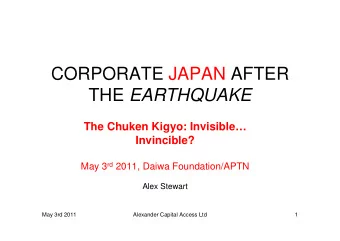 CORPORATE JAPAN AFTER THE EARTHQUAKE  The Chuken Kigyo: Invisible  Invincible? May 3 rd 2011,