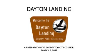 DAYTON LANDING  PICTURE OF DAYTON LANDING  A PRESENTATION TO THE DAYTON CITY COUNCIL  MARCH 6, 2017