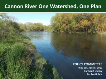 Cannon River One Watershed, One Plan  POLICY COMMITTEE  9:00 am, June 5, 2019  Faribault Library