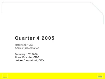 Quarter 4  2 0 0 5  Results for DiGi  Analyst presentation February 15 th 2006  Chee Pok Jin, CMO