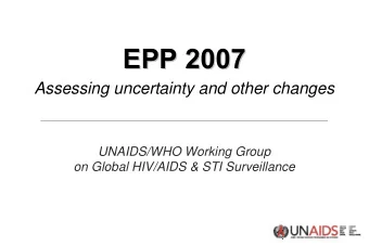 EPP 2007  EPP 2007  Assessing uncertainty and other changes  UNAIDS/WHO Working Group  on Global