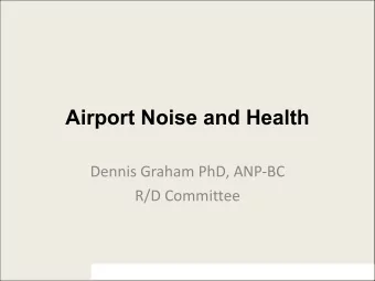 Airport Noise and Health  Dennis Graham PhD, ANP-BC  R/D Committee  Airplane noise and children