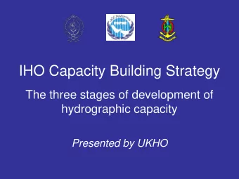 IHO Capacity Building Strategy  The three stages of development of  hydrographic capacity
