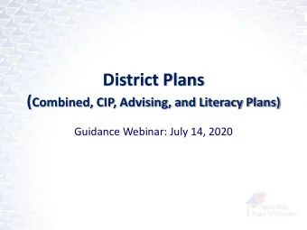 District Plans ( Combined, CIP, Advising, and Literacy Plans)  Guidance Webinar: July 14, 2020