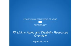 PA Link to Aging and Disability Resources  Overview  August 29, 2019  ADRC VS PA LIN  INK  Aging