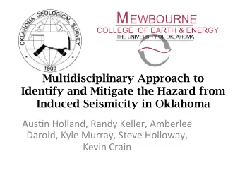 Multidisciplinary Approach to  Identify and Mitigate the Hazard from  Induced Seismicity in