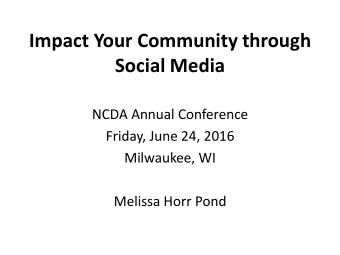 Social Media  NCDA Annual Conference  Friday, June 24, 2016  Milwaukee, WI  Melissa Horr Pond