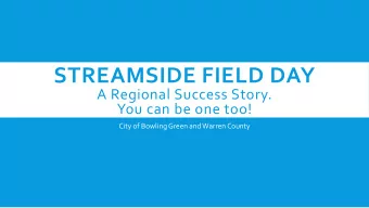 STREAMSIDE FIELD DAY  A Regional Success Story.  You can be one too!  City of Bowling Green and