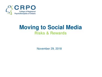 Moving to Social Media  Risks &amp; Rewards  November 29, 2018  You May be Wondering  What is