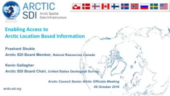 Enabling Access to  Arctic Location Based Information  Prashant Shukle Arctic SDI Board Member,