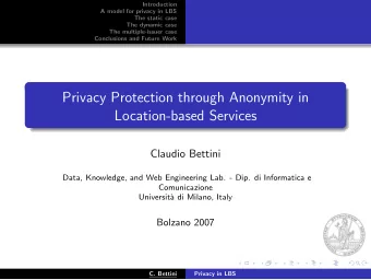 Privacy Protection through Anonymity in  Location-based Services  Claudio Bettini  Data, Knowledge,