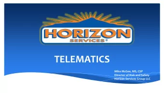 TELEMATICS  Mike McGee, MS, CSP  Director of Risk and Safety  Horizon Services Group LLC