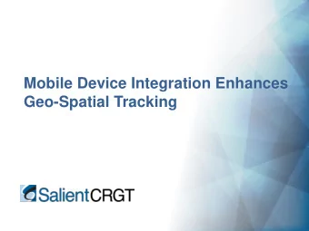 Mobile Device Integration Enhances  Geo-Spatial Tracking  |  Salient CRGT  Proprietary  |