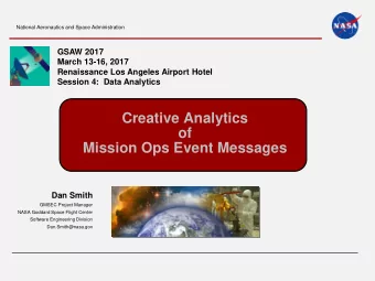 Creative Analytics  of  Mission Ops Event Messages  Dan Smith  GMSEC Project Manager  NASA Goddard