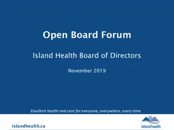 Open Board Forum  Island Health Board of Directors  November 2019  Excellent health and care for