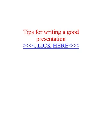 Tips for writing a good presentation  &gt;&gt;&gt;CLICK HERE&lt;&lt;&lt;  My guess is that you are