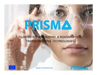PILOTING RRI IN INDUSTRY: A ROADMAP FOR  TRANSFORMATIVE TECHNOLOGIES  www.rri-prisma.eu  PRISMA