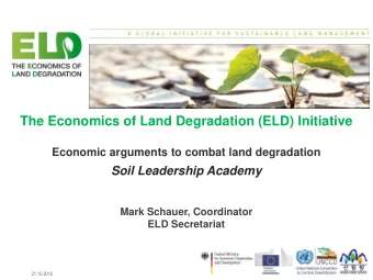 The Economics of Land Degradation (ELD) Initiative  Economic arguments to combat land degradation