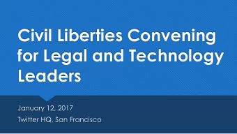 Leaders  January 12, 2017  Twitter HQ, San Francisco  Welcome  Vijaya Gadde  General Counsel |