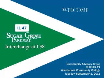 Welcome  IL 47  Community Advisory Group  Meeting #1  Waubonsee Community College  Tuesday,