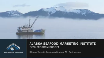 ALASKA SEAFOOD MARKETING INSTITUTE  FY20 PROGRAM BUDGET  Edelman Domestic Communications and PR