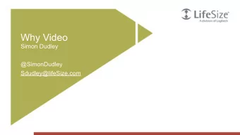 Why Video  Simon Dudley  @SimonDudley  Sdudley@lifeSize.com  Productivity growth since 1947  1.8%