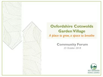 Garden Village  A place to grow, a space to breathe Community Forum  25 October 2018  Oxfordshire