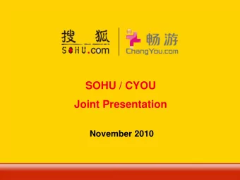 SOHU / CYOU  Joint Presentation  November 2010  1  SOHU.COM INC. (NASDAQ: SOHU)  CHANGYOU.COM