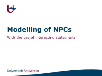 Modelling of NPCs  With the use of interacting statecharts  Overview  Why statecharts?
