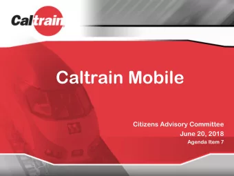 Caltrain Mobile  Citizens Advisory Committee  June 20, 2018  Agenda Item 7  Agenda  Background
