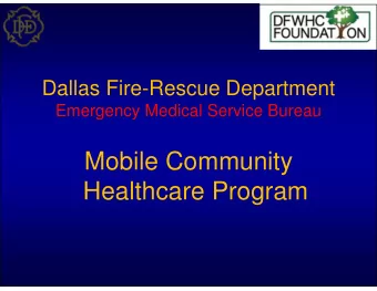 Mobile Community  Healthcare Program  Dallas Fire Rescue   41 Years of providing  unscheduled