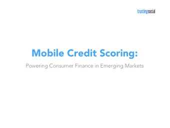 Mobile Credit Scoring:  Powering Consumer Finance in Emerging Markets  SUMMARY  Credit Scoring