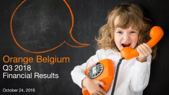 Orange Belgium  Q3 2018  Financial Results  October 24, 2018  1  Disclaimer  This presentation