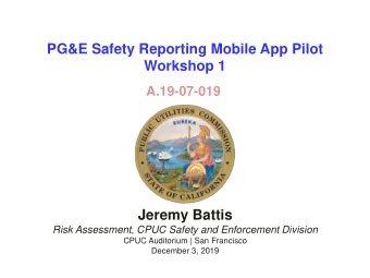 PG&amp;E Safety Reporting Mobile App Pilot  Workshop 1  A.19-07-019  Jeremy Battis  Risk