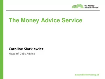 The Money Advice Service  Caroline Siarkiewicz Head of Debt Advice  1  Agenda  Funding for debt