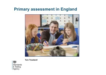 Primary assessment in England  Tom Treadwell  Objectives    Cover 2018 testing arrangements for