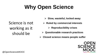 Why Open Science  Slow, wasteful, locked away  Science is not  Ruled by commercial interests