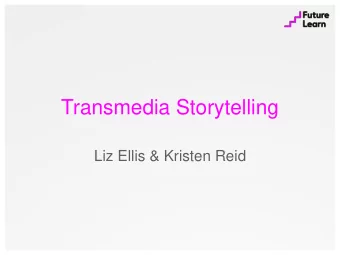 Transmedia Storytelling  Liz Ellis &amp; Kristen Reid  TRANSMEDIA STORYTELLING  Plan for the