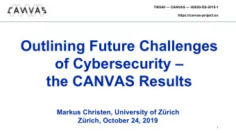 Outlining Future Challenges  of Cybersecurity   the CANVAS Results  Markus Christen, University
