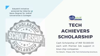 TECH  ACHIEVERS  SCHOLARSHIP Cash Scholarship of INR 50 , 000 . 00 each with Premier Job support in