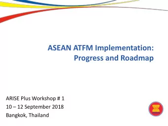 ASEAN ATFM Implementation:  Progress and Roadmap  ARISE Plus Workshop # 1 10  12 September 2018